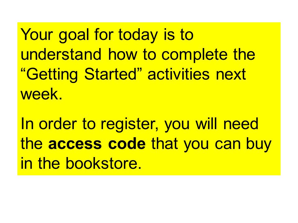 Your goal for today is to understand how to complete the Getting Started activities next week.