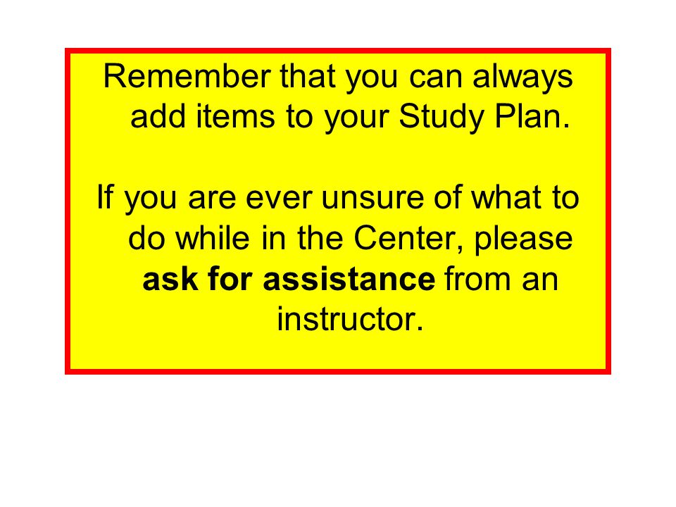 Remember that you can always add items to your Study Plan.