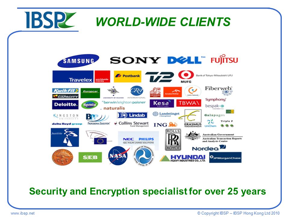 © Copyright IBSP – IBSP Hong Kong Ltd WORLD-WIDE CLIENTS Security and Encryption specialist for over 25 years