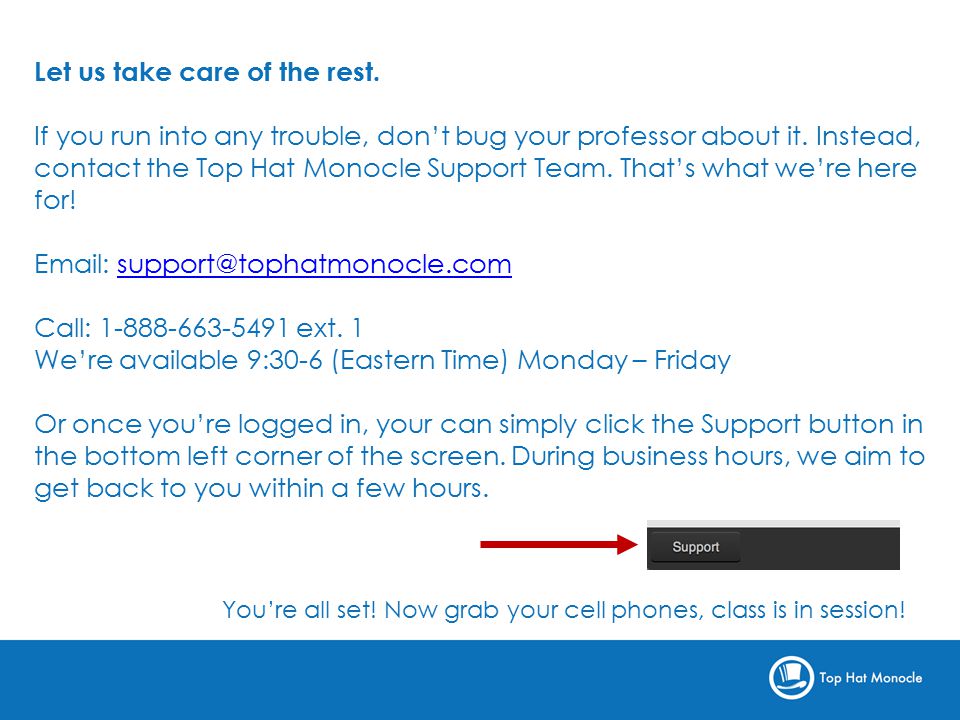 Let us take care of the rest. If you run into any trouble, don’t bug your professor about it.