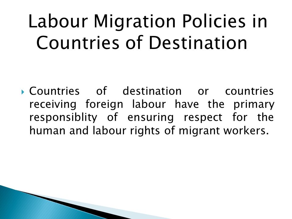  Countries of destination or countries receiving foreign labour have the primary responsiblity of ensuring respect for the human and labour rights of migrant workers.
