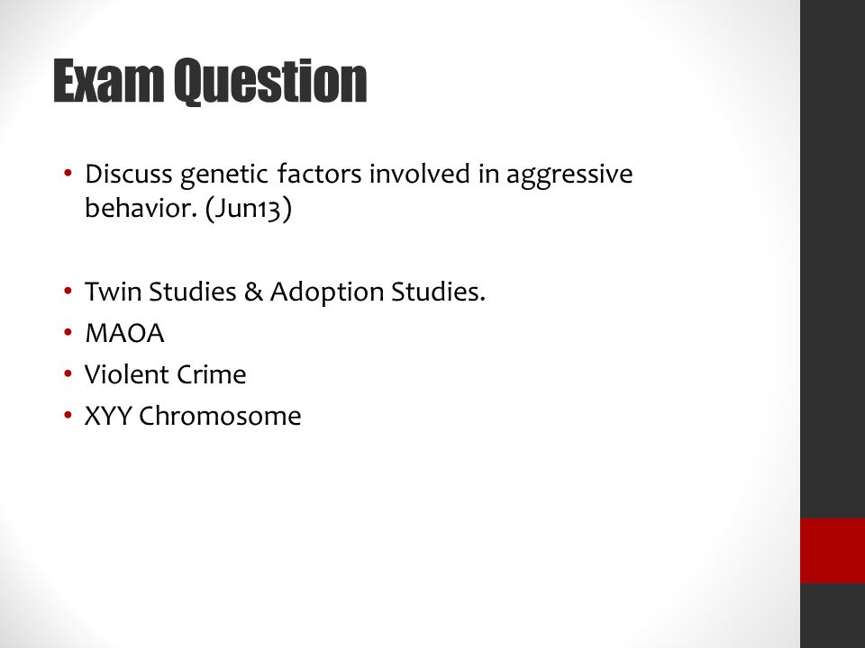 Exam Question Discuss genetic factors involved in aggressive behavior.