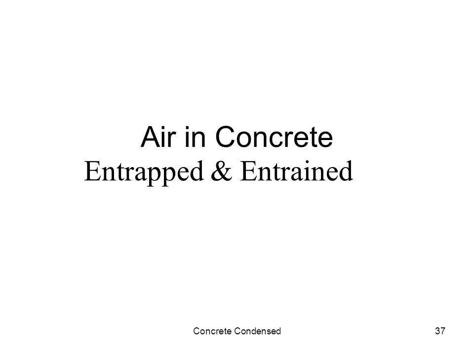 Concrete Condensed37 Air in Concrete Entrapped & Entrained
