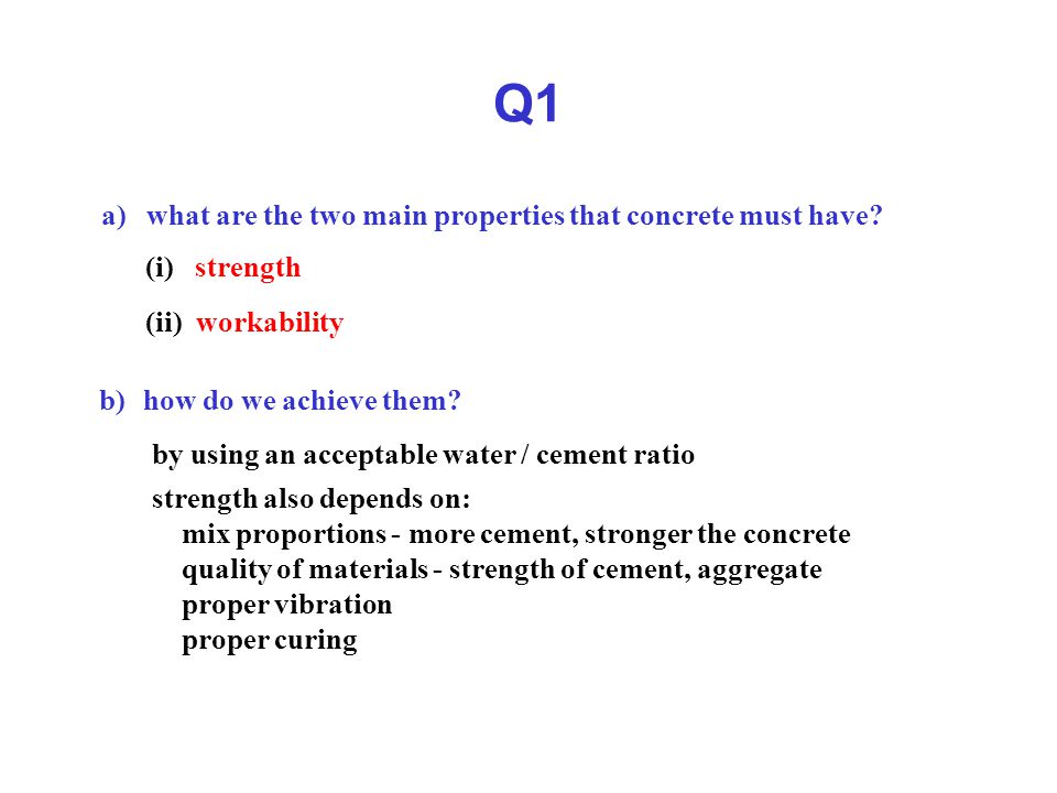 Q1 a) what are the two main properties that concrete must have.