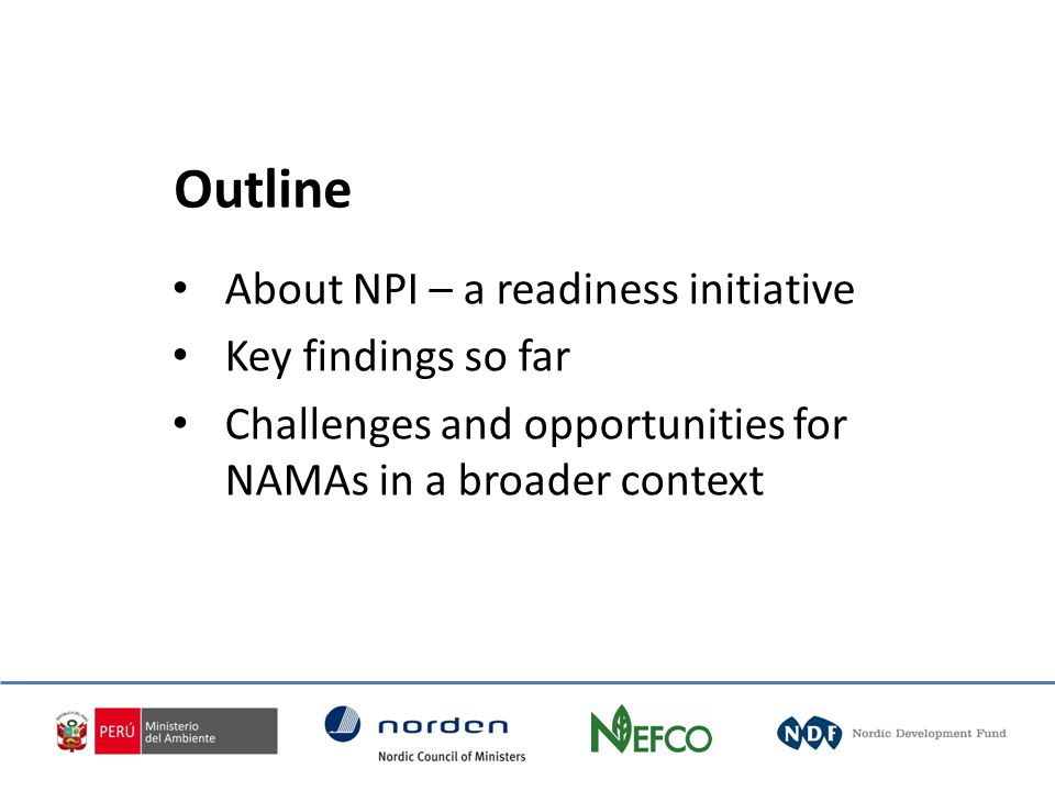 About NPI – a readiness initiative Key findings so far Challenges and opportunities for NAMAs in a broader context Outline