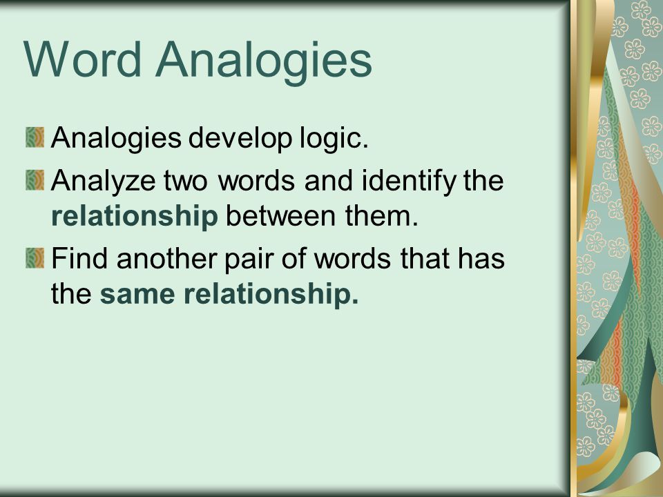 Word Analogies Analogies develop logic.