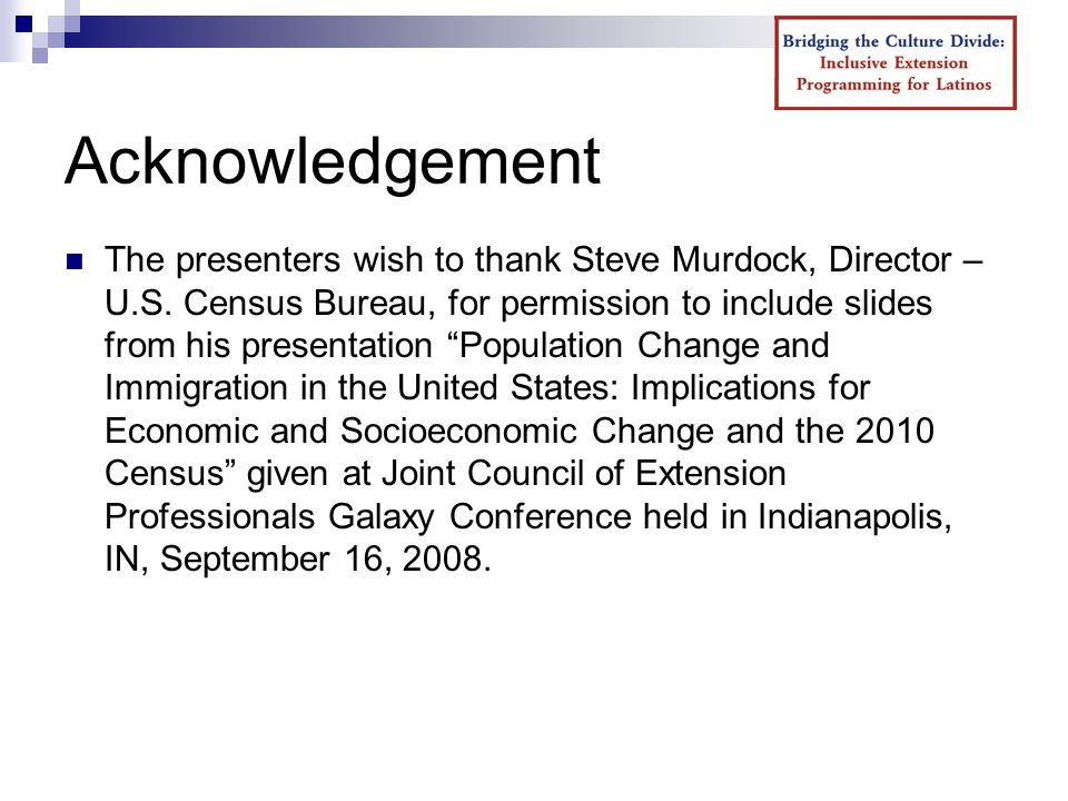 Acknowledgement The presenters wish to thank Steve Murdock, Director – U.S.