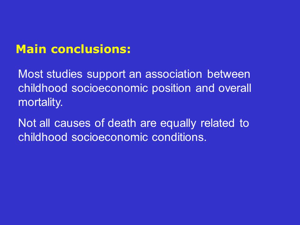 Main conclusions: Most studies support an association between childhood socioeconomic position and overall mortality.