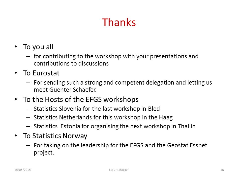 To you all – for contributing to the workshop with your presentations and contributions to discussions To Eurostat – For sending such a strong and competent delegation and letting us meet Guenter Schaefer.