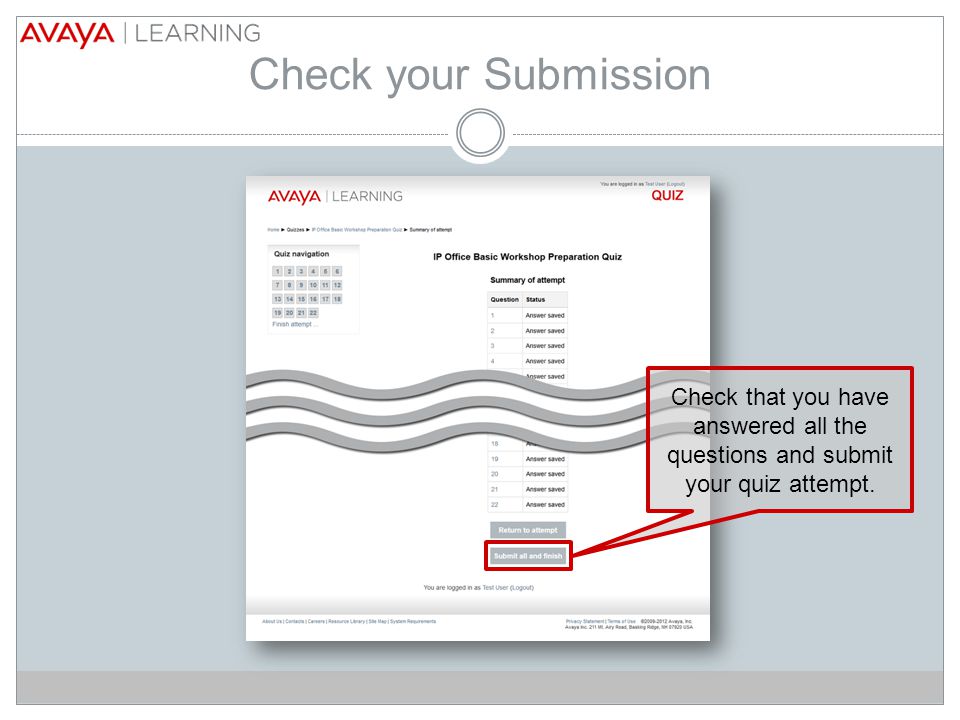Check your Submission Check that you have answered all the questions and submit your quiz attempt.