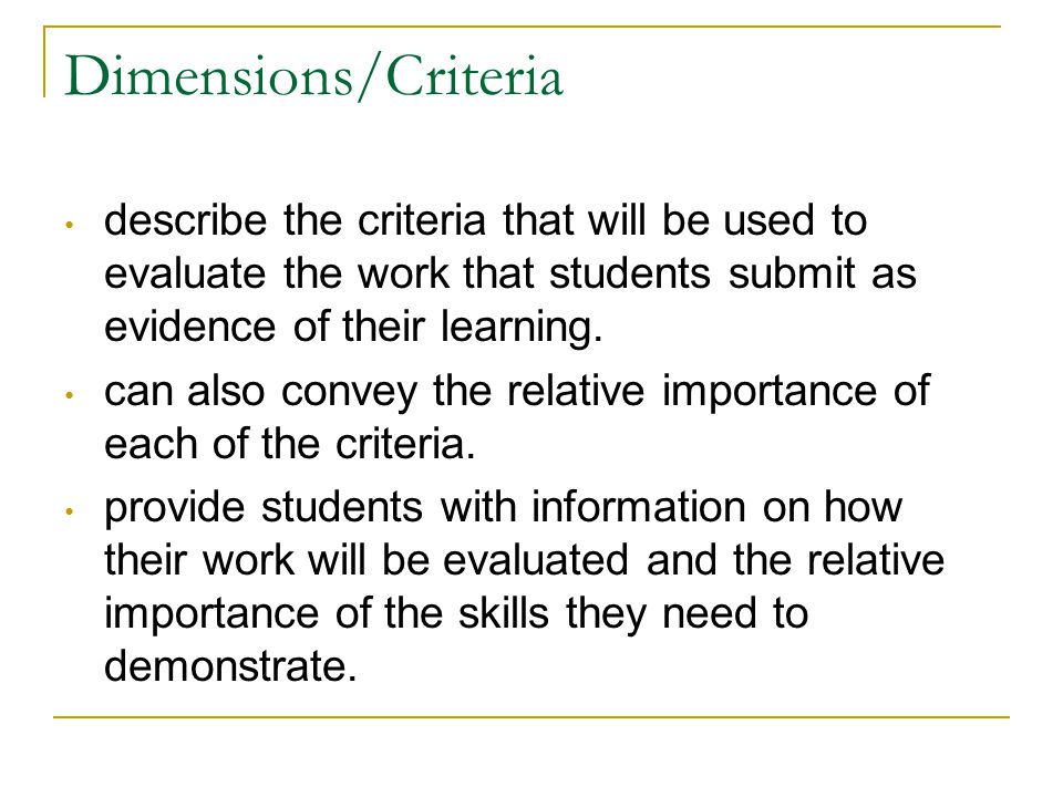 Dimensions/Criteria describe the criteria that will be used to evaluate the work that students submit as evidence of their learning.