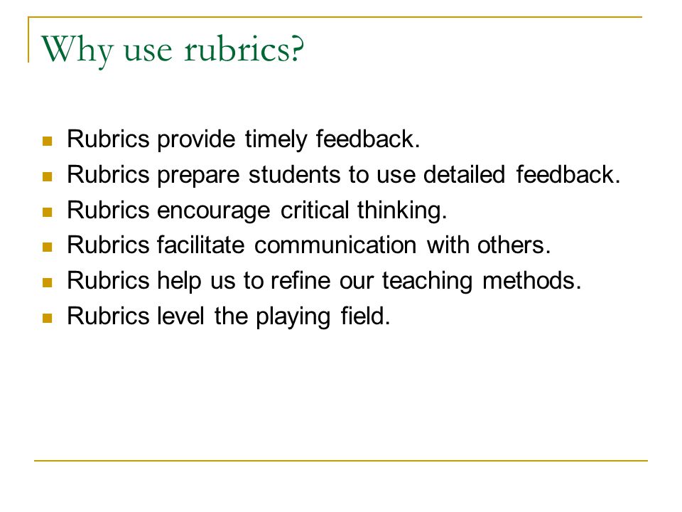Why use rubrics. Rubrics provide timely feedback.