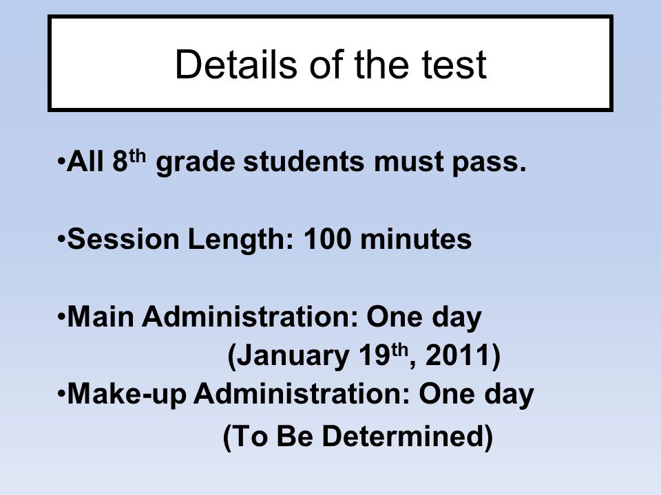 Details of the test All 8 th grade students must pass.