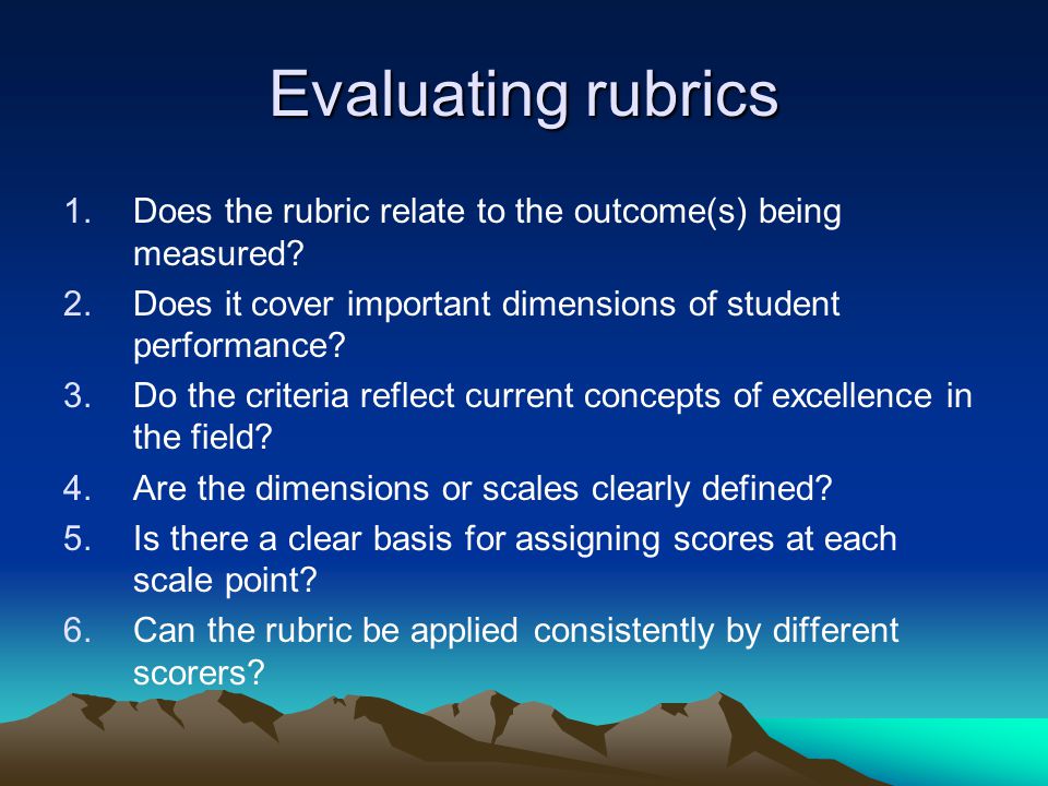 Evaluating rubrics 1.Does the rubric relate to the outcome(s) being measured.