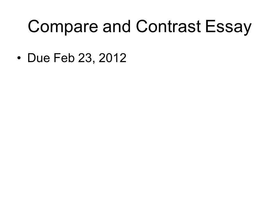 Compare and Contrast Essay Due Feb 23, 2012