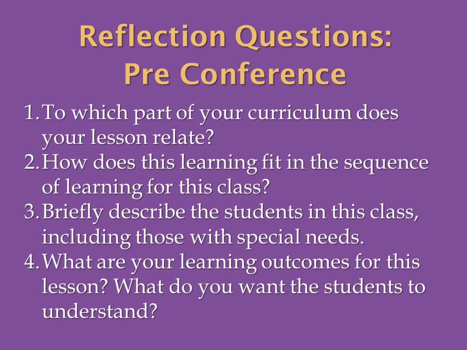 Reflection Questions: Pre Conference 1.To which part of your curriculum does your lesson relate.