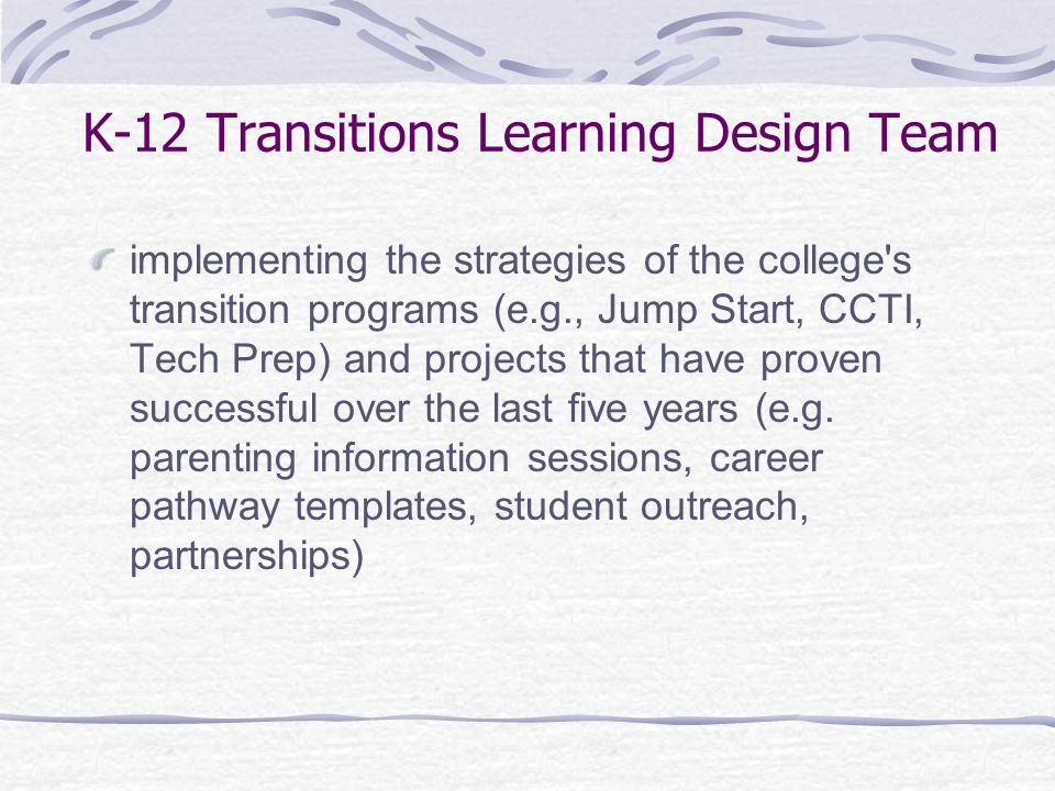 implementing the strategies of the college s transition programs (e.g., Jump Start, CCTI, Tech Prep) and projects that have proven successful over the last five years (e.g.