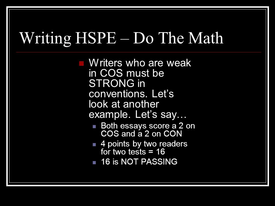 Writing HSPE – Do The Math Writers who are weak in COS must be STRONG in conventions.