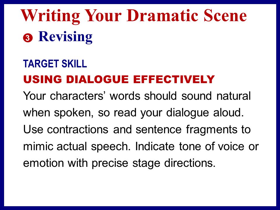 Writing Your Dramatic Scene 2 Drafting Use stage directions to describe setting, costumes, lighting, sound effects, and props.