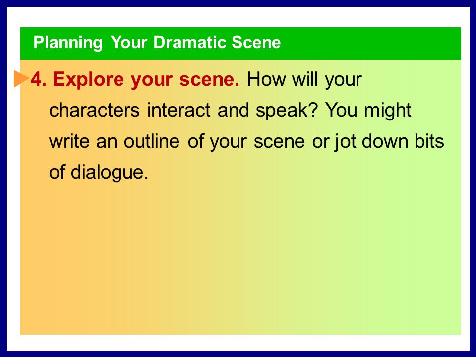Planning Your Dramatic Scene 2. Think about your audience.