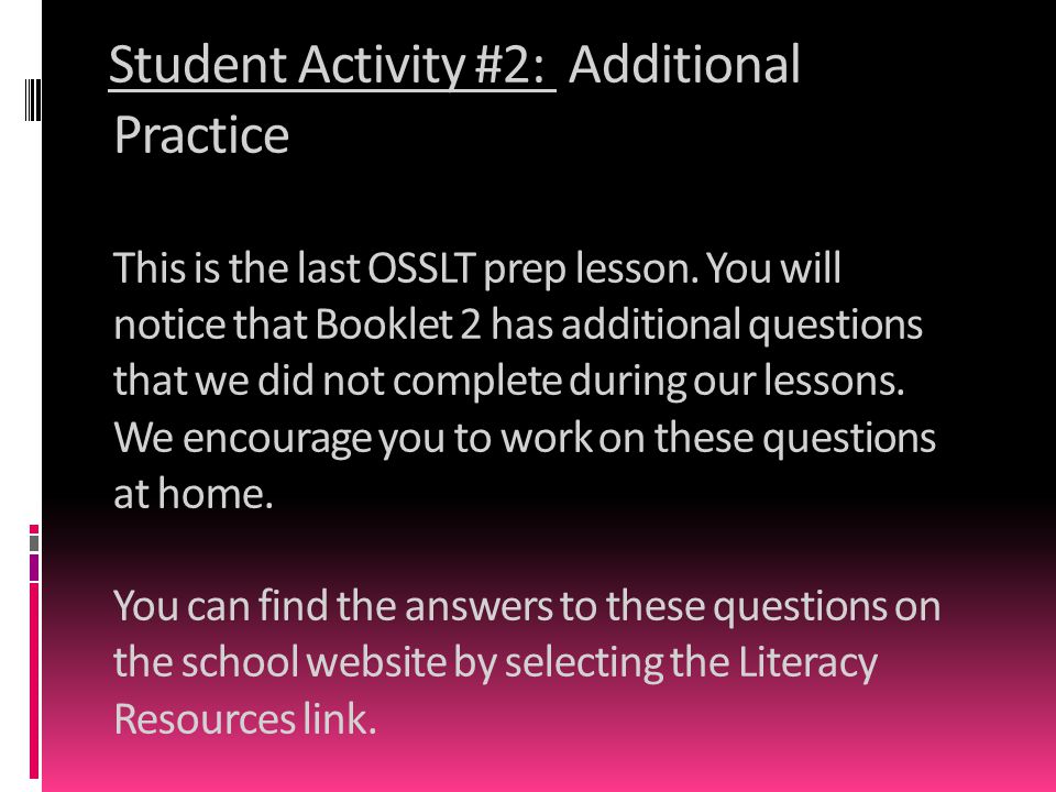 Student Activity #2: Additional Practice This is the last OSSLT prep lesson.