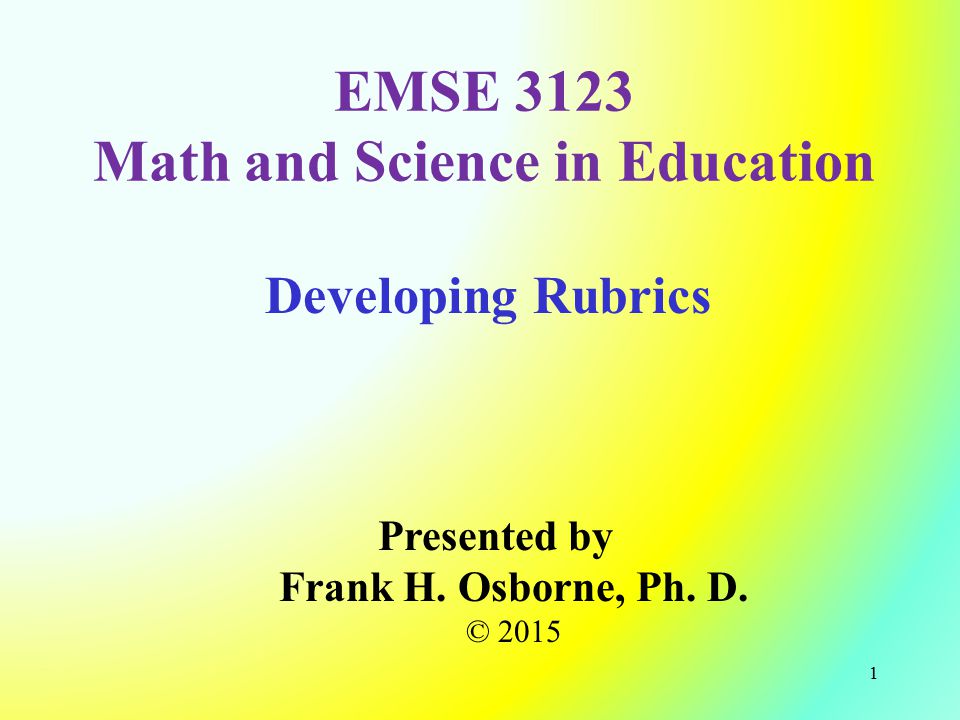 Developing Rubrics Presented by Frank H. Osborne, Ph.