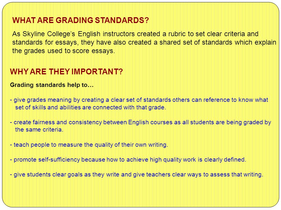 As Skyline College’s English instructors created a rubric to set clear criteria and standards for essays, they have also created a shared set of standards which explain the grades used to score essays.