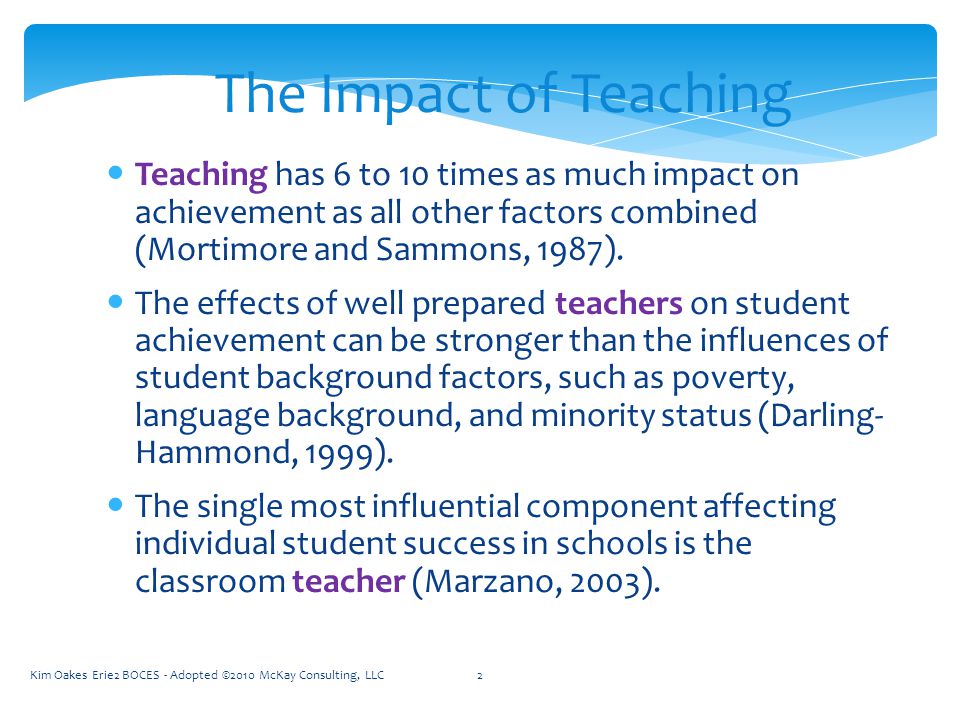 2 The Impact of Teaching Teaching has 6 to 10 times as much impact on achievement as all other factors combined (Mortimore and Sammons, 1987).