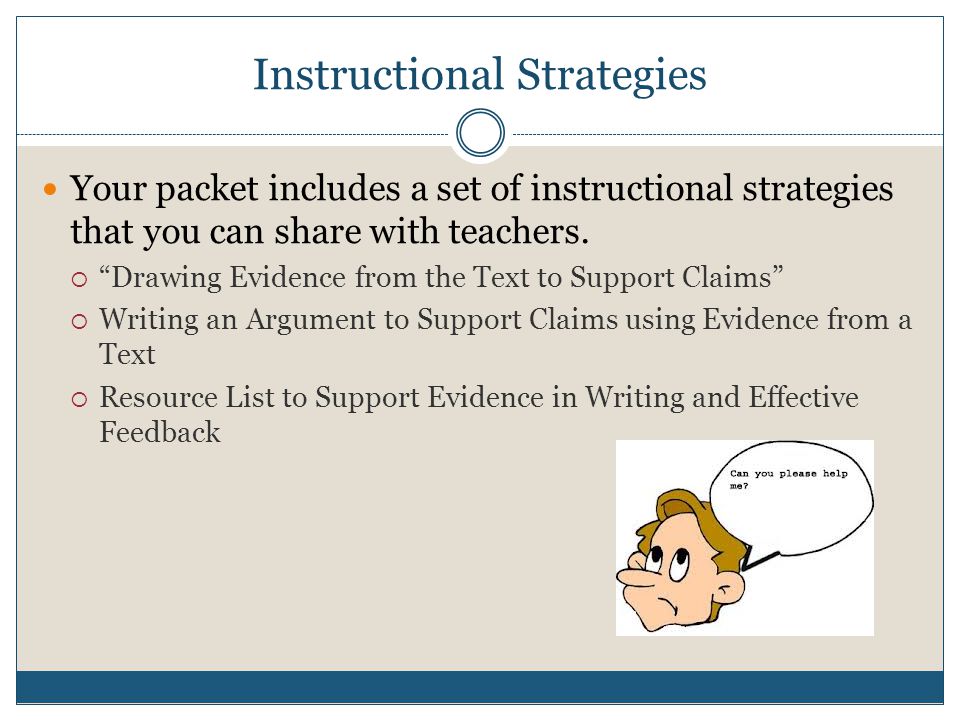 Instructional Strategies Your packet includes a set of instructional strategies that you can share with teachers.