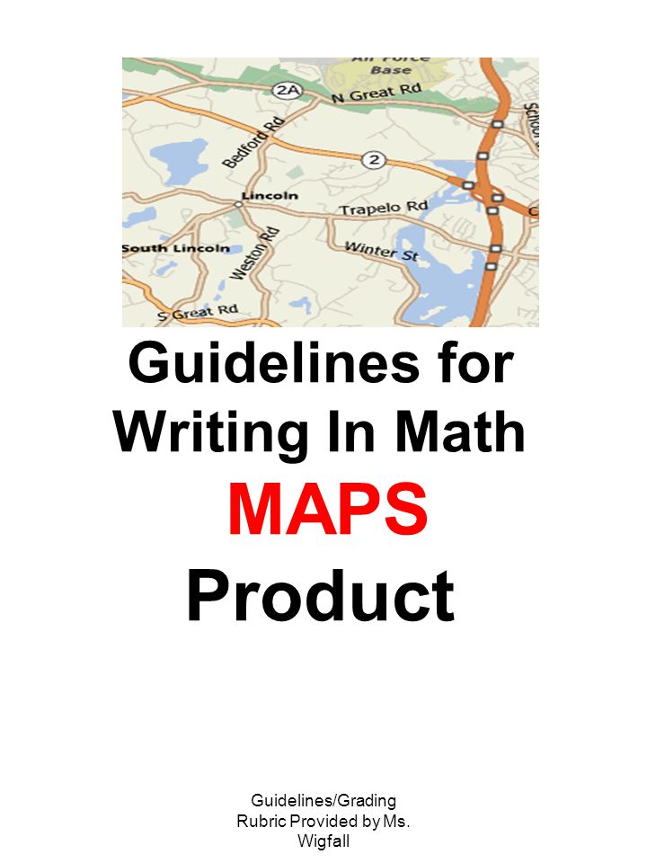 Guidelines/Grading Rubric Provided by Ms. Wigfall Guidelines for Writing In Math MAPS Product