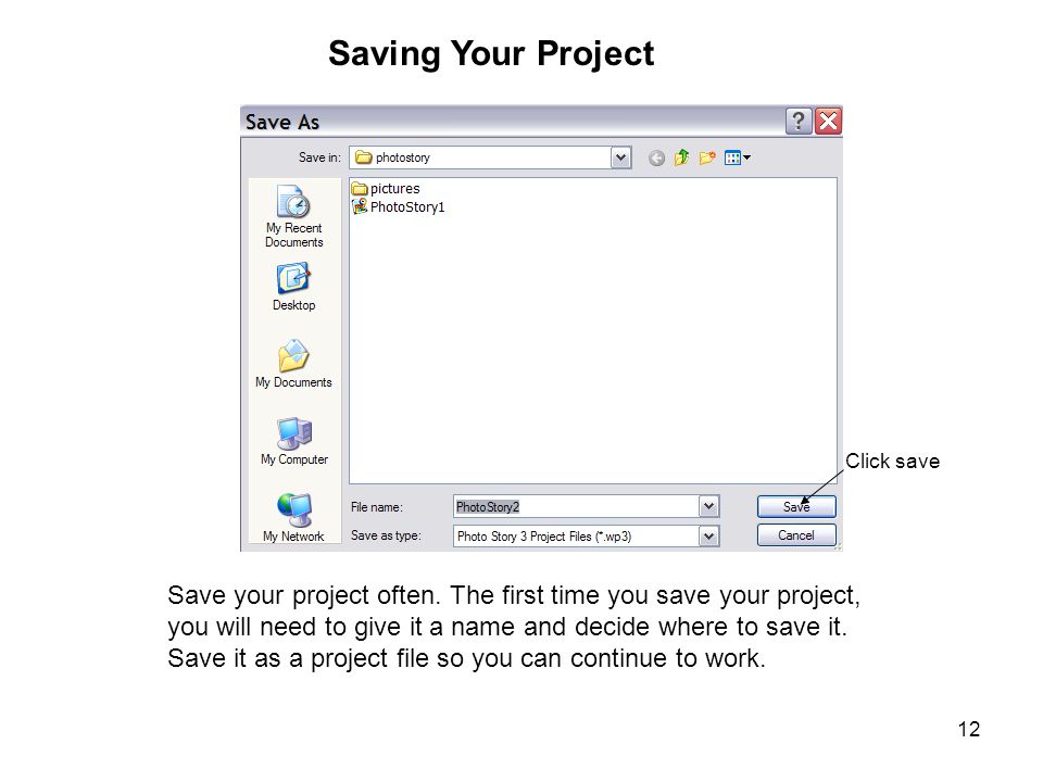 12 Saving Your Project Save your project often.