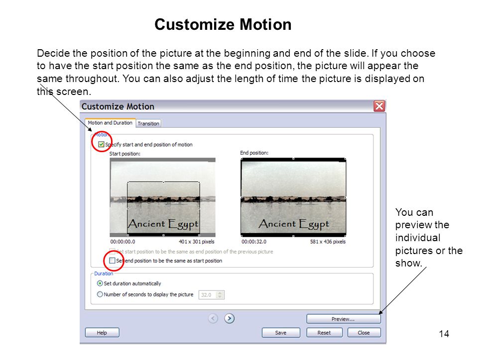 14 Customize Motion Decide the position of the picture at the beginning and end of the slide.