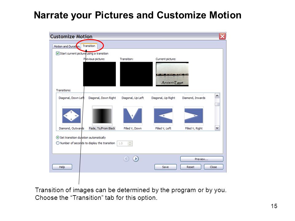 15 Narrate your Pictures and Customize Motion Transition of images can be determined by the program or by you.