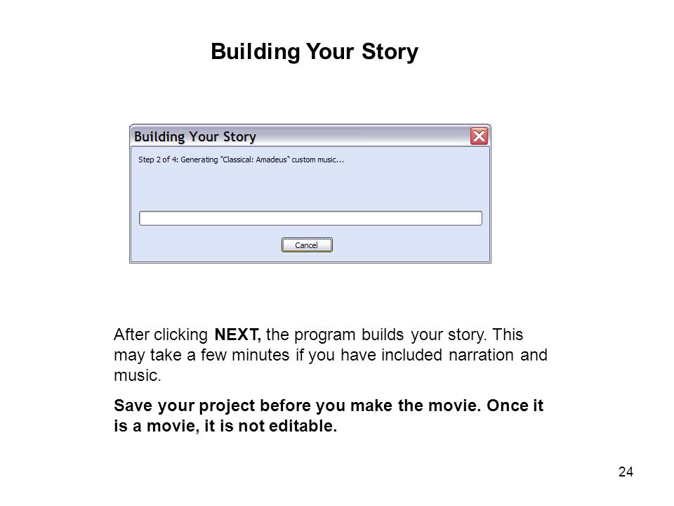 24 Building Your Story After clicking NEXT, the program builds your story.
