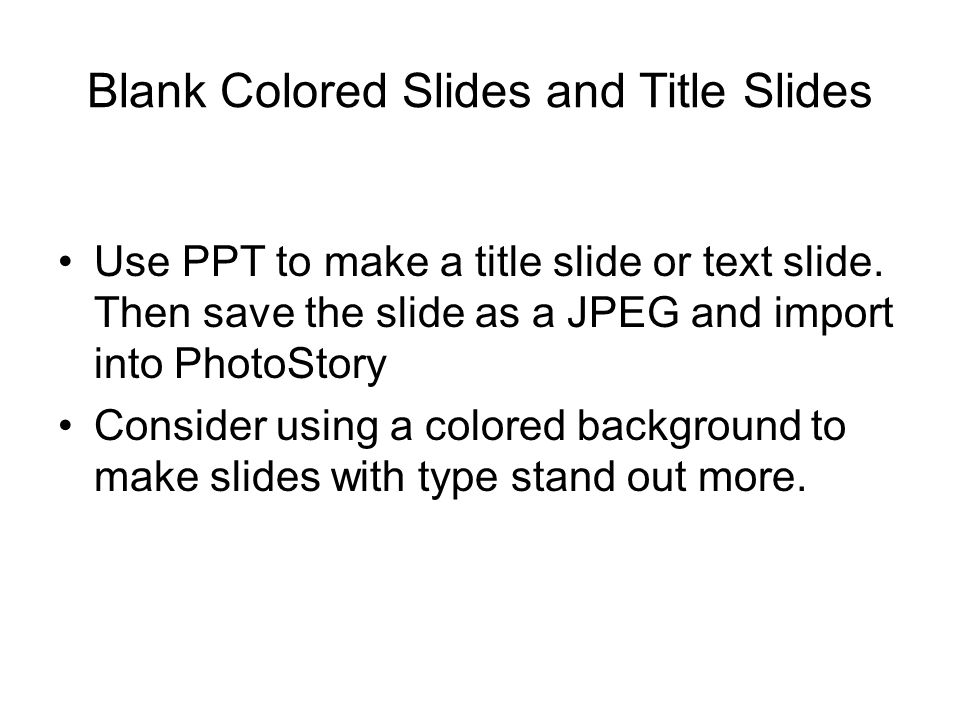 Blank Colored Slides and Title Slides Use PPT to make a title slide or text slide.