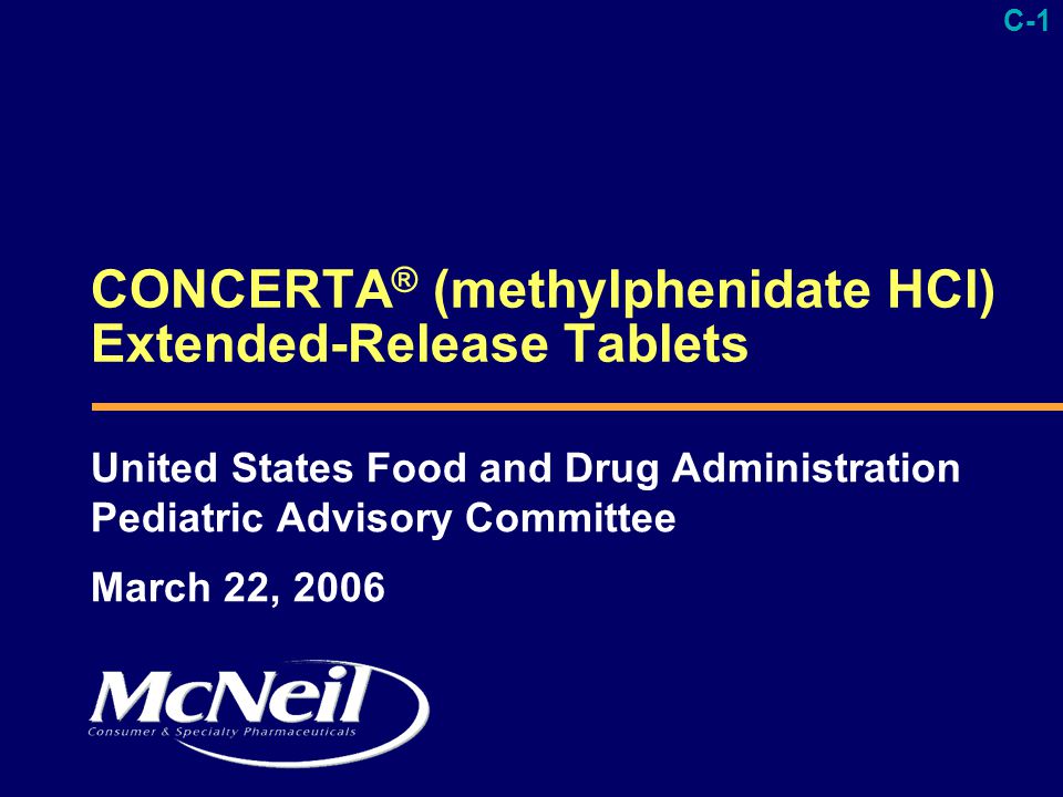 C-1 DRA Introduction ppt CONCERTA ® (methylphenidate HCl) Extended-Release Tablets United States Food and Drug Administration Pediatric Advisory Committee March 22, 2006