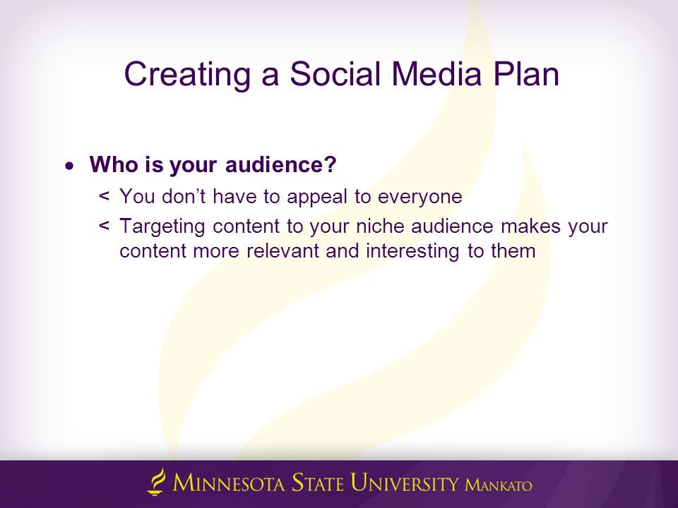 Creating a Social Media Plan  Who is your audience.