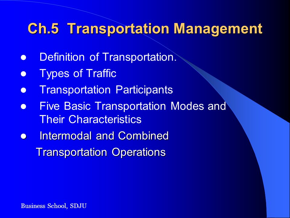Business School, SDJU Chinese-English Bilingual Teaching For Logistics &  Supply Chain Management Chapter 5. Transportation 姜 阵 剑 - ppt download