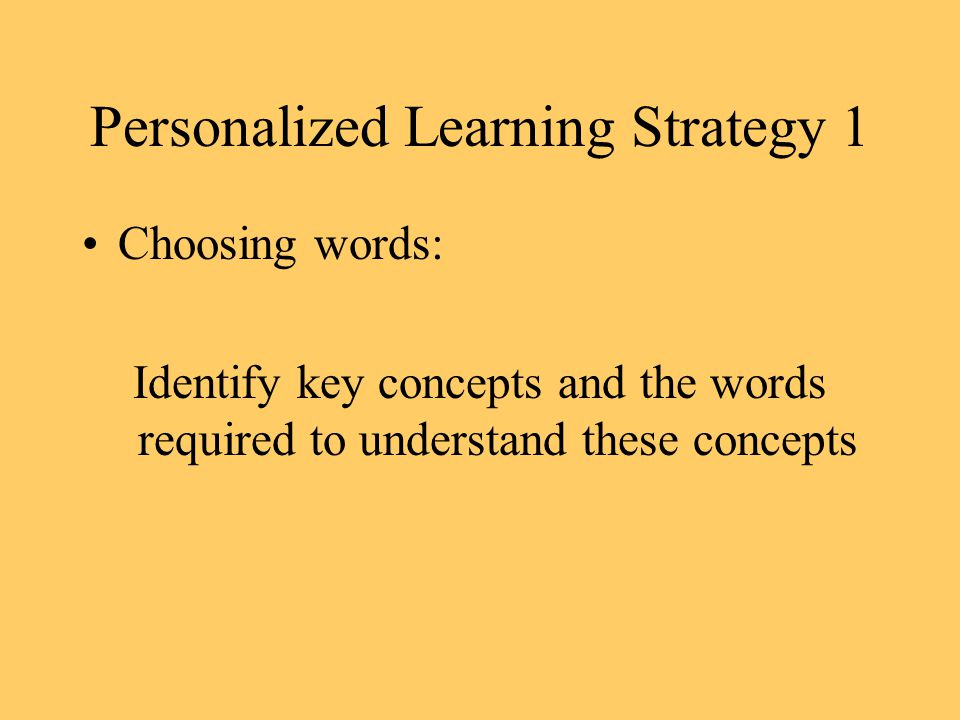 Personalized Learning Strategy 1 Choosing words: Identify key concepts and the words required to understand these concepts