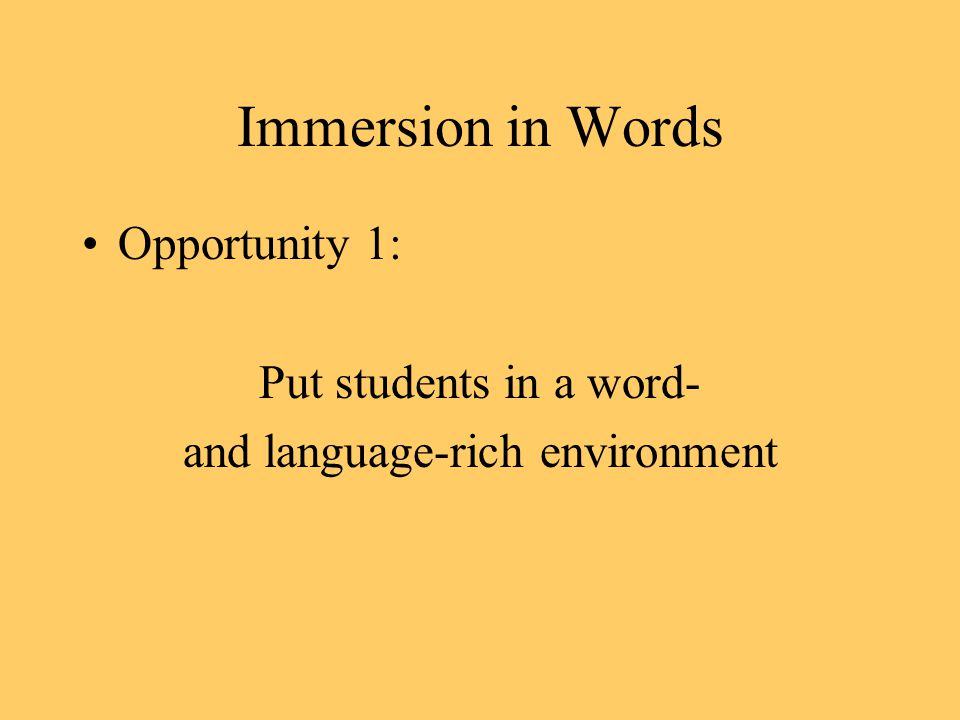 Immersion in Words Opportunity 1: Put students in a word- and language-rich environment