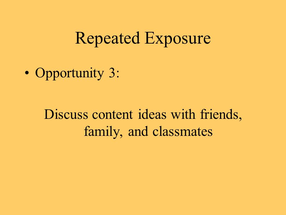Repeated Exposure Opportunity 3: Discuss content ideas with friends, family, and classmates