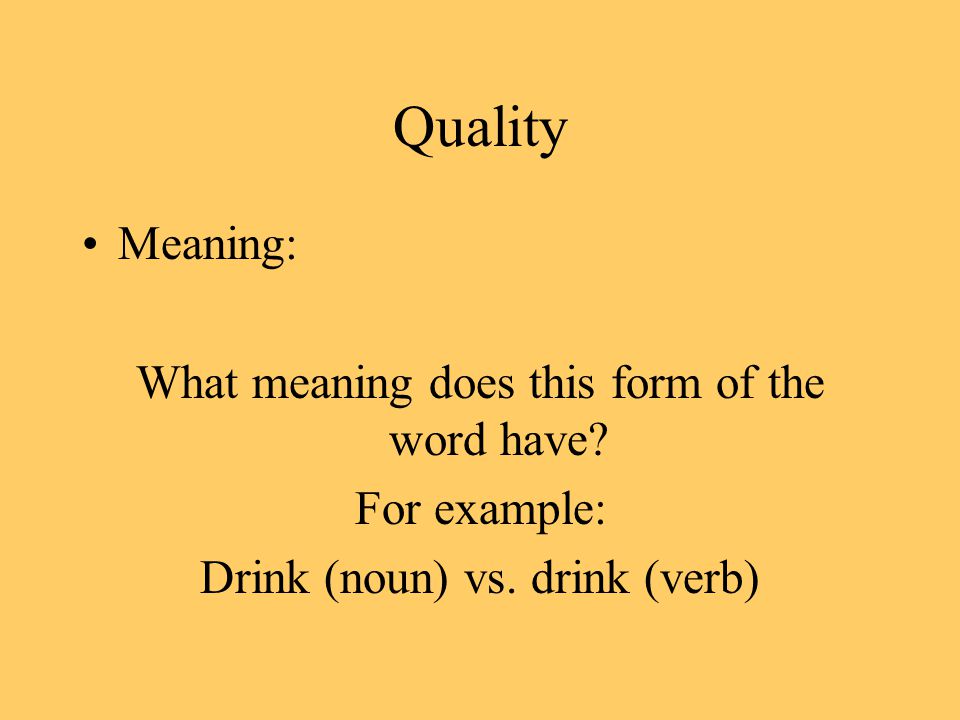 Quality Meaning: What meaning does this form of the word have.