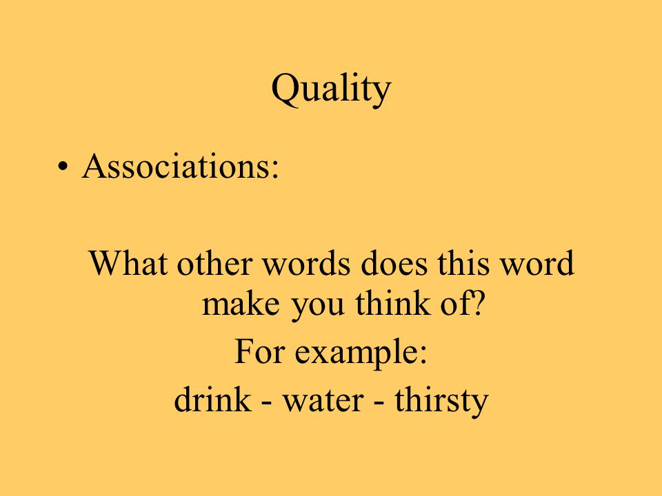 Quality Associations: What other words does this word make you think of.