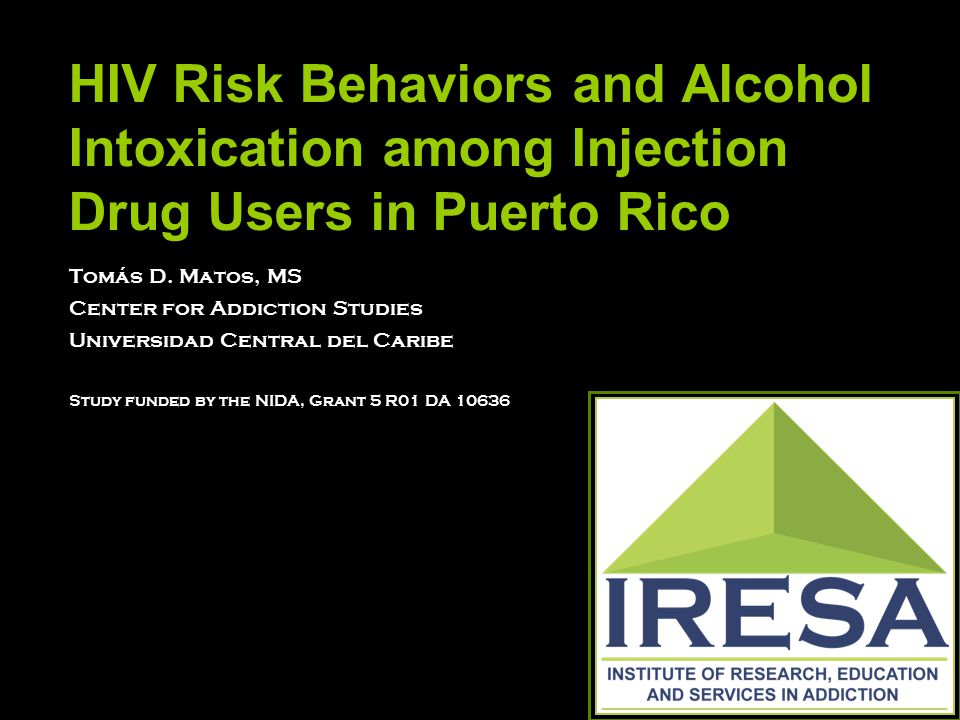 HIV Risk Behaviors and Alcohol Intoxication among Injection Drug Users in Puerto Rico Tomás D.