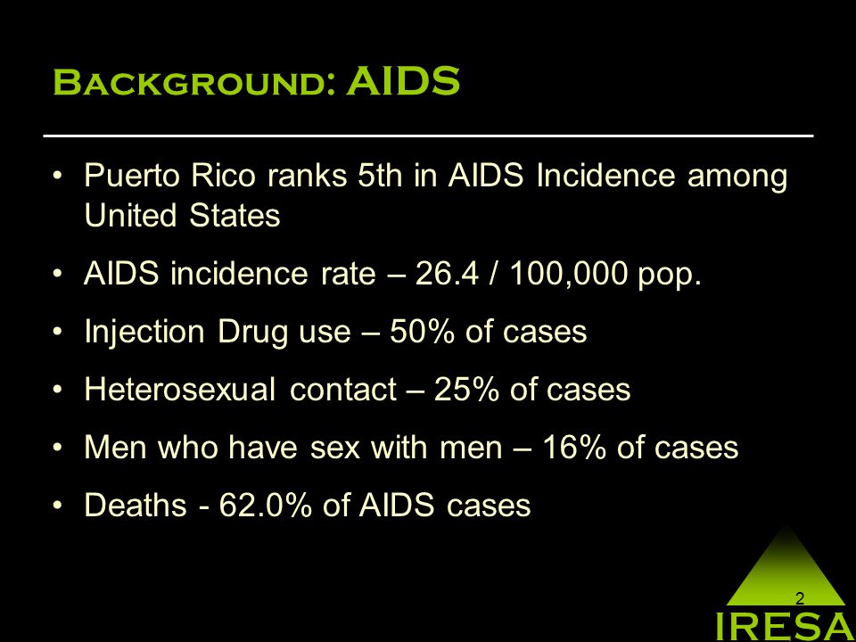 2 Background: AIDS Puerto Rico ranks 5th in AIDS Incidence among United States AIDS incidence rate – 26.4 / 100,000 pop.