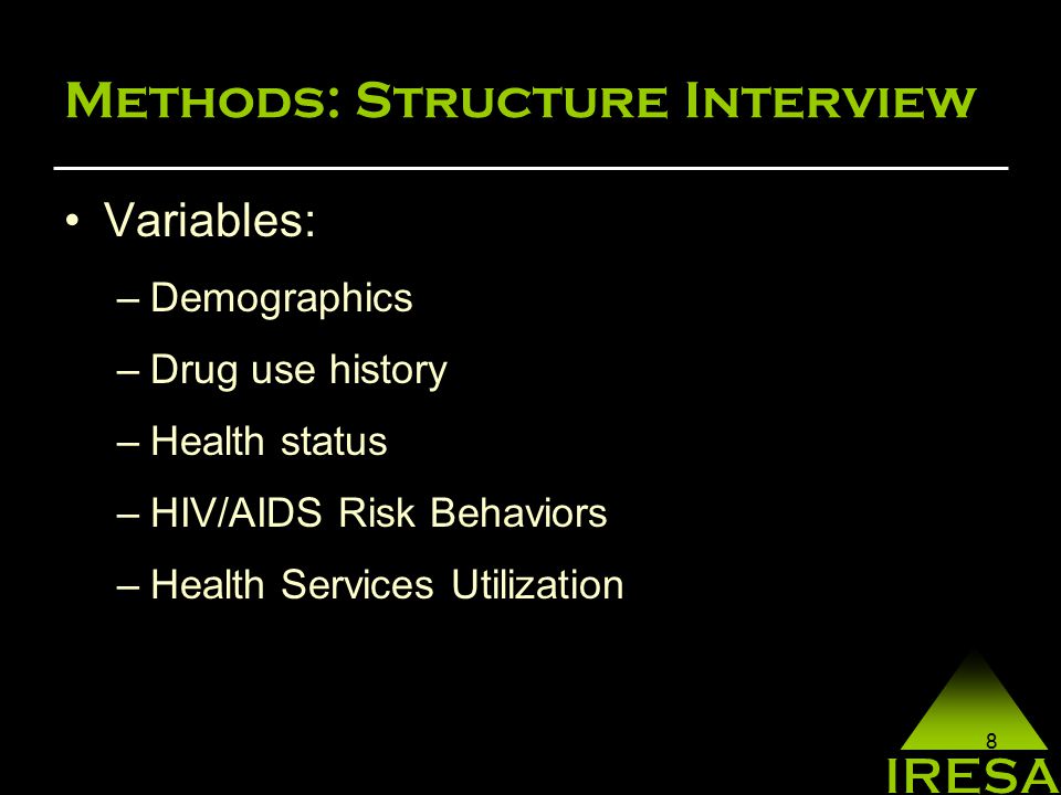 8 Methods: Structure Interview Variables: –Demographics –Drug use history –Health status –HIV/AIDS Risk Behaviors –Health Services Utilization