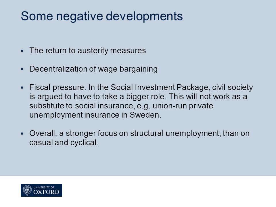 Some negative developments  The return to austerity measures  Decentralization of wage bargaining  Fiscal pressure.