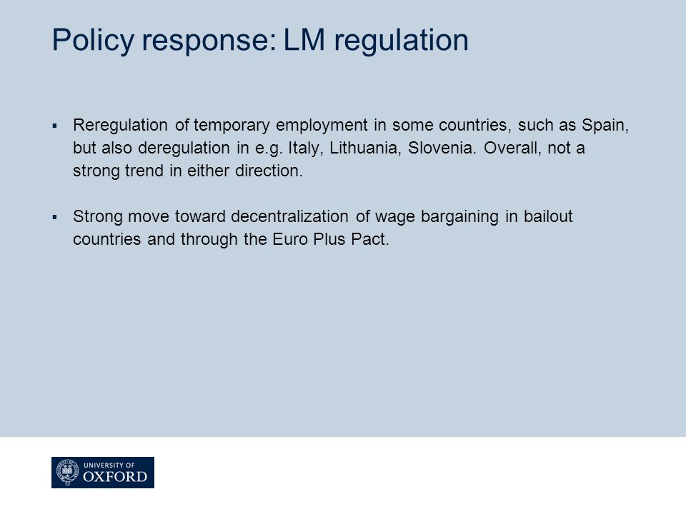 Policy response: LM regulation  Reregulation of temporary employment in some countries, such as Spain, but also deregulation in e.g.