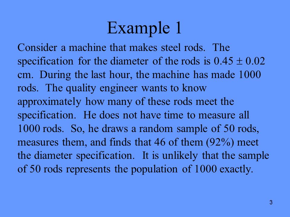 3 Example 1 Consider a machine that makes steel rods.