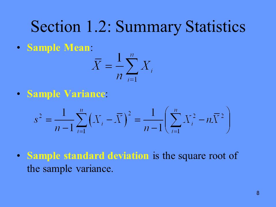8 Section 1.2: Summary Statistics Sample Mean: Sample Variance: Sample standard deviation is the square root of the sample variance.